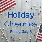 Holiday Closures Friday July 3