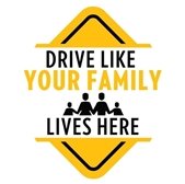 Drive Like Your family Lives here