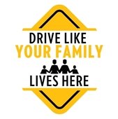 Drive Like Your family Lives here