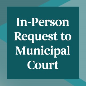 In-Person Request to Municipal Court